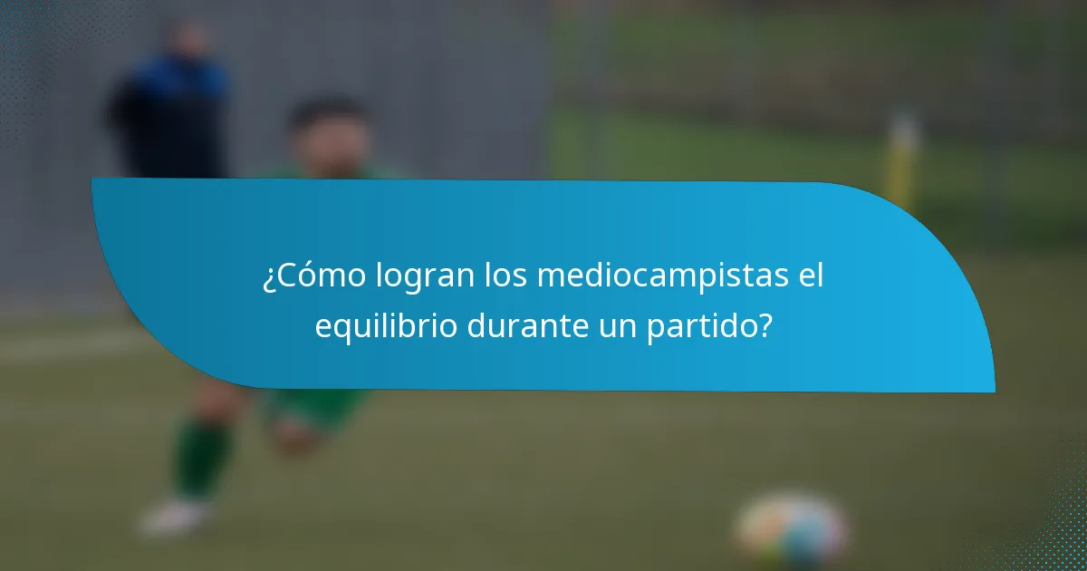 ¿Cómo logran los mediocampistas el equilibrio durante un partido?