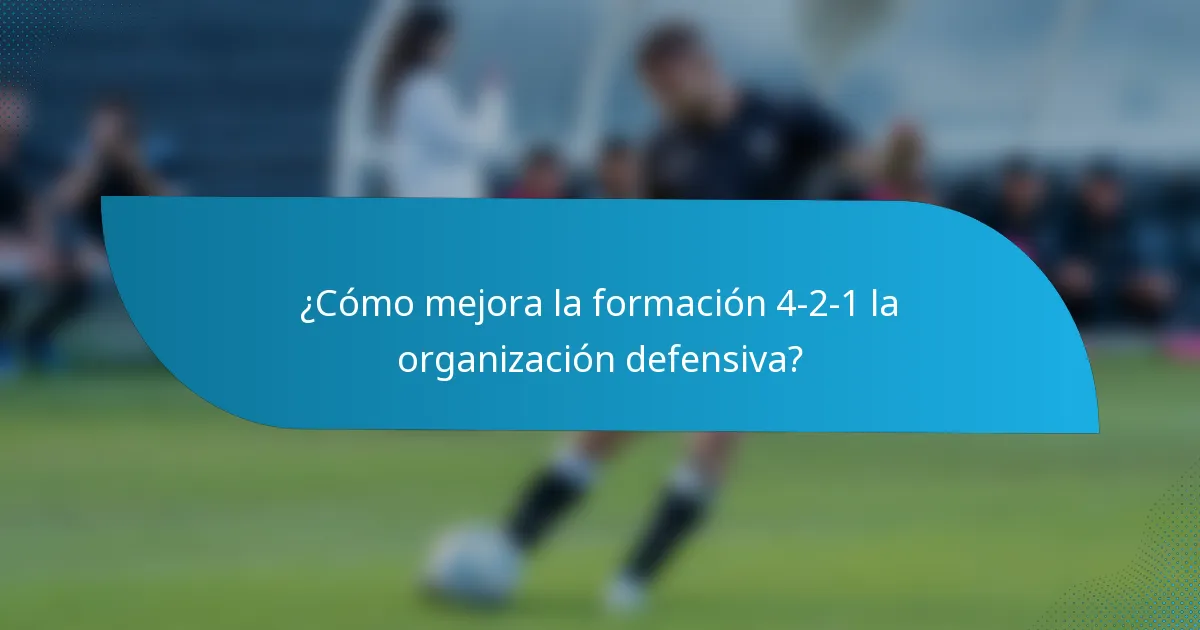 ¿Cómo mejora la formación 4-2-1 la organización defensiva?