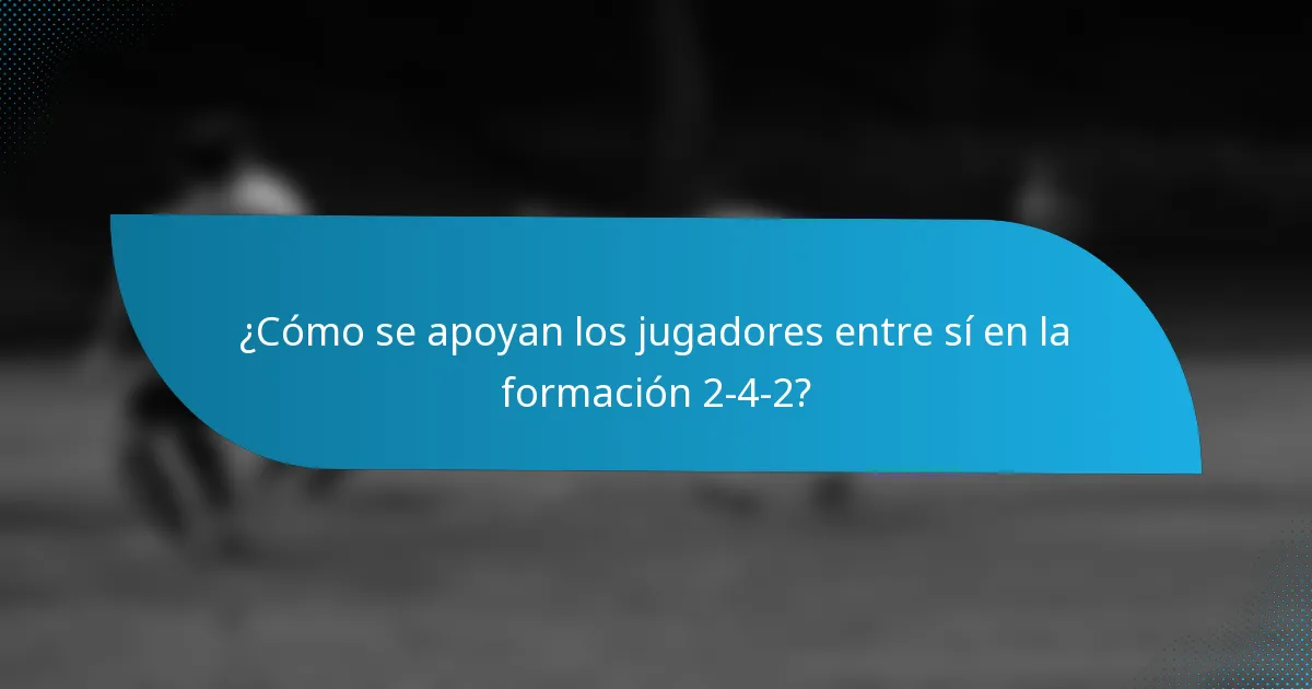 ¿Cómo se apoyan los jugadores entre sí en la formación 2-4-2?