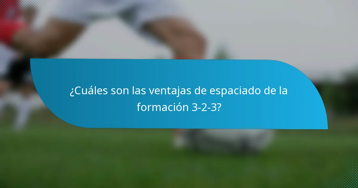 ¿Cuáles son las ventajas de espaciado de la formación 3-2-3?