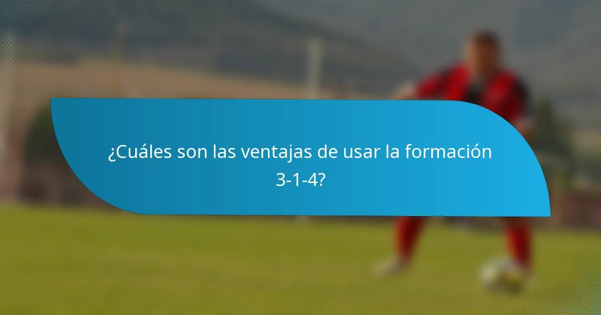 ¿Cuáles son las ventajas de usar la formación 3-1-4?