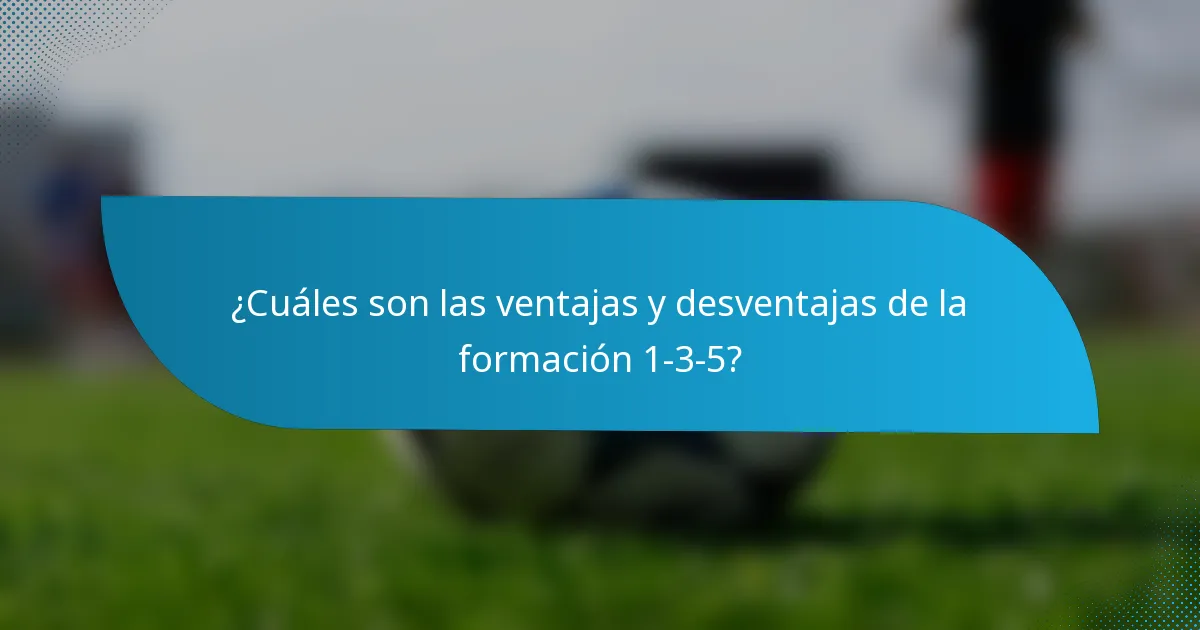 ¿Cuáles son las ventajas y desventajas de la formación 1-3-5?