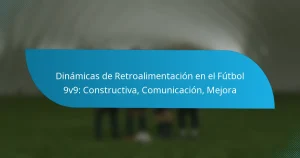 Dinámicas de Retroalimentación en el Fútbol 9v9: Constructiva, Comunicación, Mejora