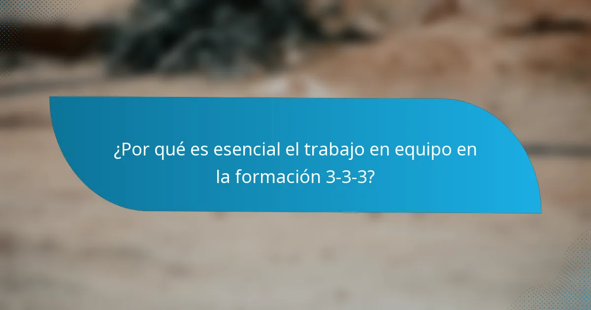 ¿Por qué es esencial el trabajo en equipo en la formación 3-3-3?