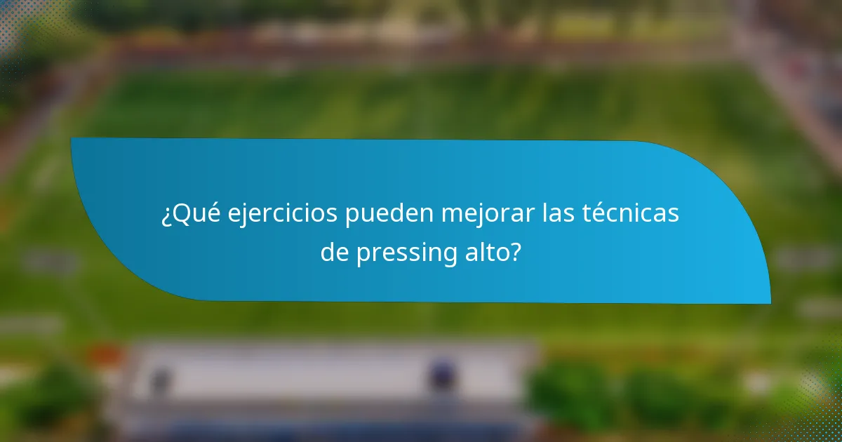 ¿Qué ejercicios pueden mejorar las técnicas de pressing alto?