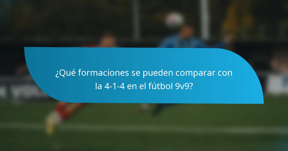 ¿Qué formaciones se pueden comparar con la 4-1-4 en el fútbol 9v9?