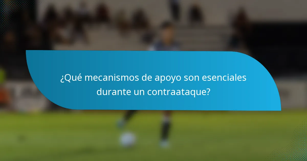 ¿Qué mecanismos de apoyo son esenciales durante un contraataque?